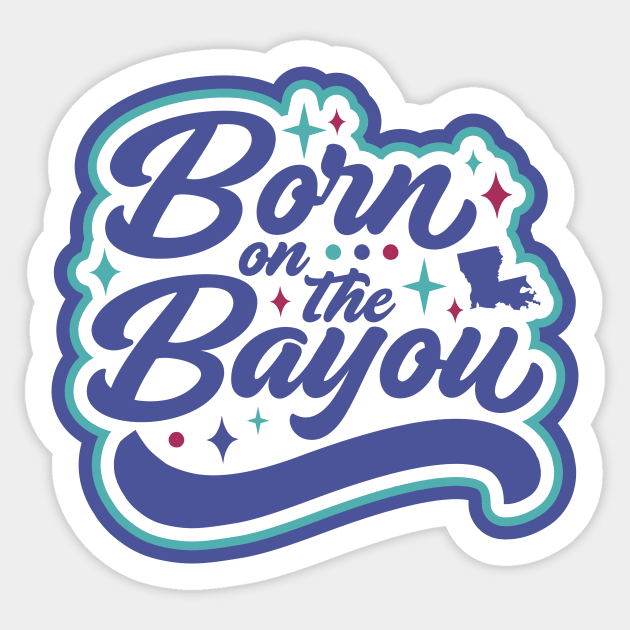 Born on the Bayou Sticker by SLAG_Creative